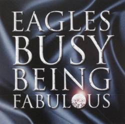 The Eagles : Busy Being Fabulous